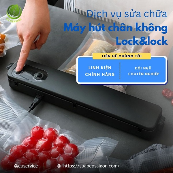 Trung tâm sửa chữa máy hút chân không lock&lock - Thợ giỏi, bảo hành lâu dài