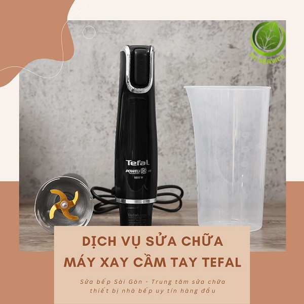 Sửa chữa máy xay cắm tay Tefal: Kiểm tra chính xác, sửa đúng kỹ thuật